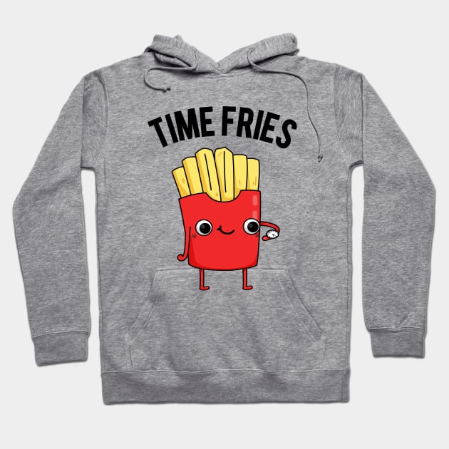 Time Fries Funny Food Pun Hoodie by punnybone